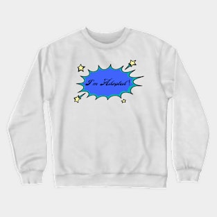 I'm Adopted Crewneck Sweatshirt